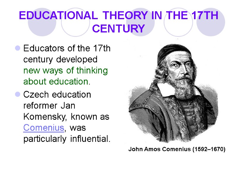 EDUCATIONAL THEORY IN THE 17TH CENTURY  Educators of the 17th century developed new